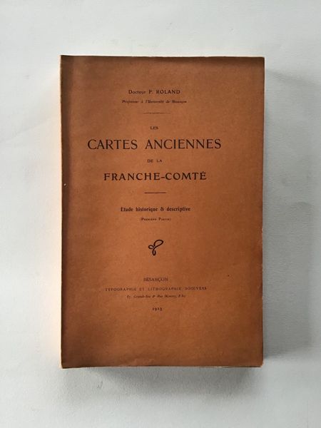 Productafbeelding Dr F. Roland. Les cartes anciennes de la Franche-Comté. Etude historique et descriptive.