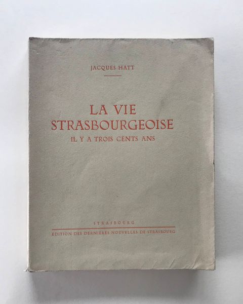 Product image Jacques Hatt. La vie strasbourgeoise il y a trois cents ans.